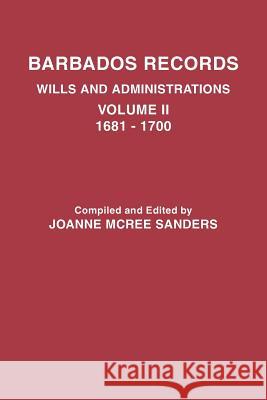 Barbados Records. Wills and Administrations: Volume II, 1681-1700 Joanne McRee Sanders 9780806350783 Genealogical Publishing Company - książka