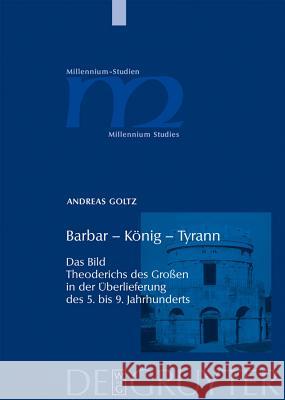 Barbar - König - Tyrann: Das Bild Theoderichs Des Großen in Der Überlieferung Des 5. Bis 9. Jahrhunderts Goltz, Andreas 9783110189858 Walter de Gruyter - książka