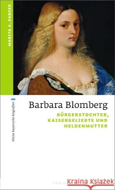 Barbara Blomberg : Bürgerstochter, Kaisergeliebte und Heldenmutter Panzer, Marita A. 9783791728544 Pustet, Regensburg - książka