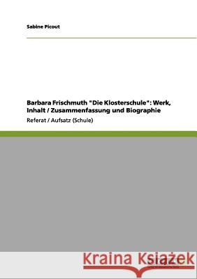 Barbara Frischmuth Die Klosterschule: Werk, Inhalt / Zusammenfassung und Biographie Picout, Sabine 9783656143673 Grin Verlag - książka