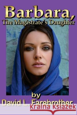 Barbara, the Magistrate's Daughter David L. Farebrother 9781672331531 Independently Published - książka