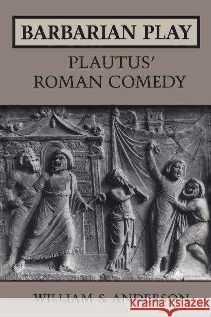 Barbarian Play: Plautus' Roman Comedy Anderson, William S. 9780802079411 University of Toronto Press - książka