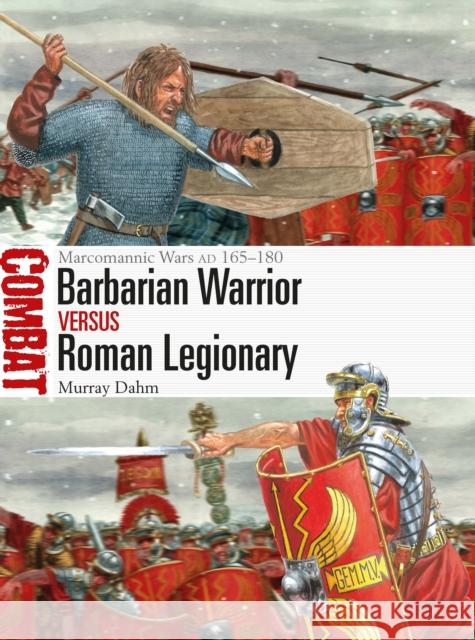 Barbarian Warrior vs Roman Legionary: Marcomannic Wars AD 165–180 Dr Murray Dahm 9781472858061 Bloomsbury Publishing PLC - książka