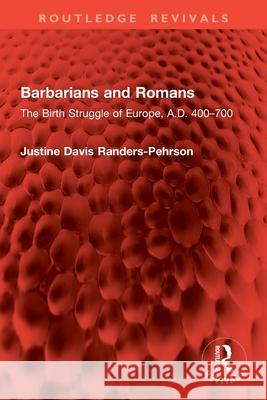 Barbarians and Romans: The Birth Struggle of Europe, A.D. 400-700 Justine Davis Randers-Pehrson 9781032903248 Routledge - książka