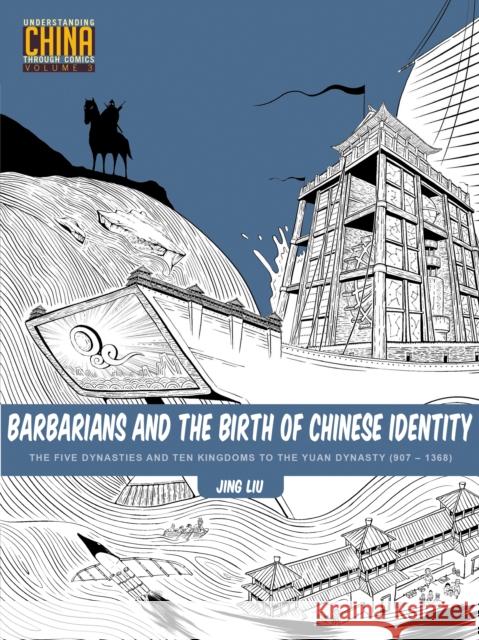 Barbarians and the Birth of Chinese Identity: The Five Dynasties and Ten Kingdoms to the Yuan Dynasty (907 - 1368) Jing Liu 9781611720341 Stone Bridge Press - książka