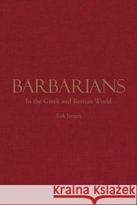 Barbarians in the Greek and Roman World Erik Jensen 9781624667138 Hackett Publishing Company (ML) - książka