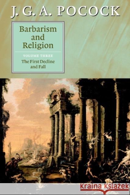 Barbarism and Religion: Volume 3, the First Decline and Fall Pocock, J. G. a. 9780521672337 Cambridge University Press - książka