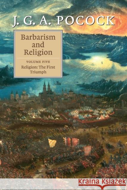 Barbarism and Religion: Volume 5, Religion: The First Triumph J  G  A Pocock 9781107667921 CAMBRIDGE UNIVERSITY PRESS - książka