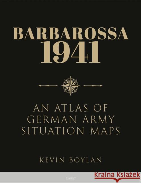 Barbarossa 1941: An Atlas of German Army Situation Maps Kevin Boylan 9781472843920 Osprey Publishing (UK) - książka