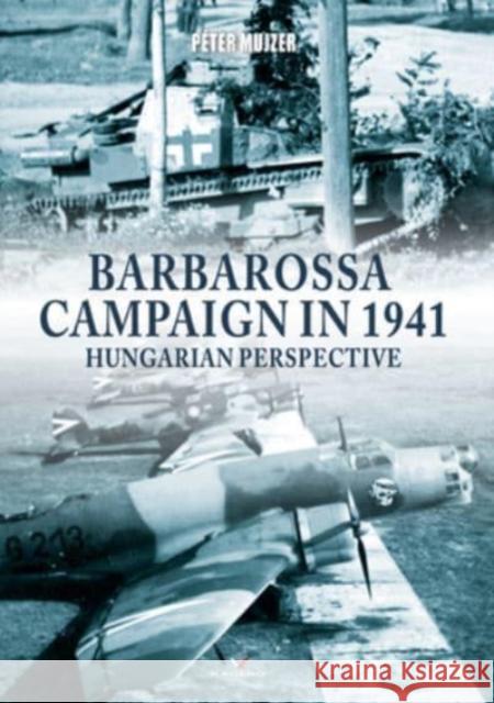 Barbarossa Campaign in 1941: Hungarian Perspective Peter Mujzer 9788366673670 Kagero - książka