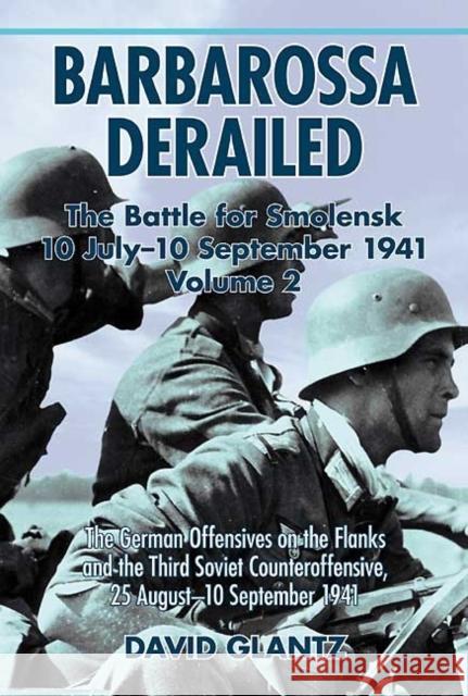Barbarossa Derailed: The Battle for Smolensk 10 July-10 September 1941: Volume 2 - The German Offensives on the Flanks and the Third Soviet Counteroffensive, 25 August-10 September 1941 David M. Glantz 9781906033903 Helion & Company - książka