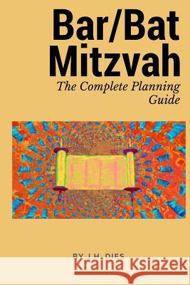 Bar/Bat Mitzvah: The Complete Planning Guide J. H. Dies 9781544241326 Createspace Independent Publishing Platform - książka