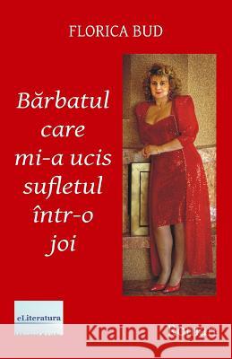 Barbatul Care Mi-A Ucis Sufletul Intr-O Joi: Roman Florica Bud Vasile Poenaru 9781976522857 Createspace Independent Publishing Platform - książka