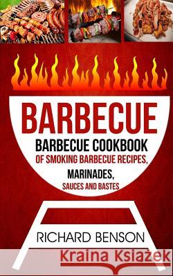 Barbecue: Barbecue Cookbook Of Smoking Barbecue Recipes, Marinades, Sauces And Bastes Benson, Richard 9781548943905 Createspace Independent Publishing Platform - książka