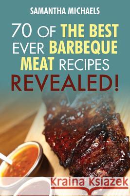 Barbecue Cookbook: 70 Time Tested Barbecue Meat Recipes....Revealed! Samantha Michaels 9781628840063 Cooking Genius - książka