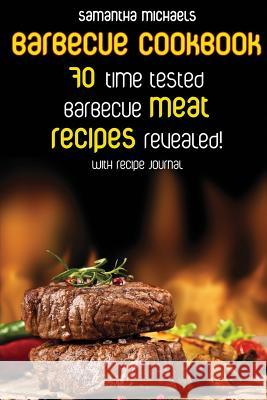 Barbecue Cookbook: 70 Time Tested Barbecue Meat Recipes....Revealed! (with Recipe Journal) Samantha Michaels 9781632875822 Cooking Genius - książka