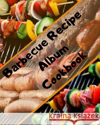 Barbecue Recipe Album Cookbook: ( black lettering ). Mja Publications 9781099387418 Independently Published - książka