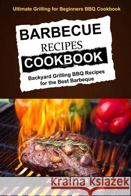 Barbecue Recipes Cookbook: Backyard Grilling BBQ Recipes For The Best Barbeque (Ultimate Grilling For Beginners BBQ Cookbook) Willian, Adam 9781981510702 Createspace Independent Publishing Platform - książka