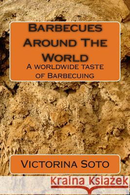 Barbecues Around The World: A worldwide taste of Barbecuing Soto, Victorina 9781490406824 Createspace - książka