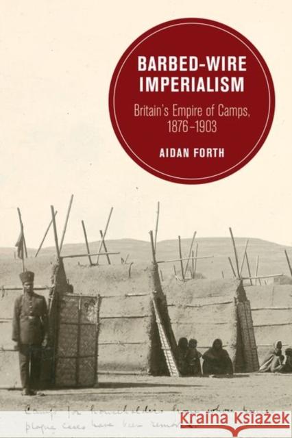 Barbed-Wire Imperialism : Britain's Empire of Camps, 1876-1903 Forth, Aidan 9780520293960 John Wiley & Sons - książka