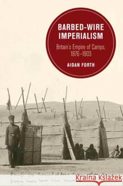 Barbed-Wire Imperialism : Britain's Empire of Camps, 1876-1903 Forth, Aidan 9780520293977 John Wiley & Sons - książka