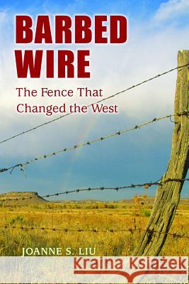Barbed Wire: The Fence That Changed the West Joanne S. Liu 9780878425570 Mountain Press Publishing Company - książka