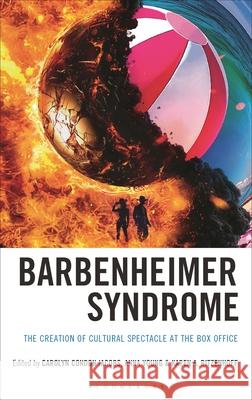 Barbenheimer Syndrome: The Creation of Cultural Spectacle at the Box Office Carolyn Condon Jacobs Anna Young Karen A. Ritzenhoff 9781666968637 Bloomsbury Academic - książka