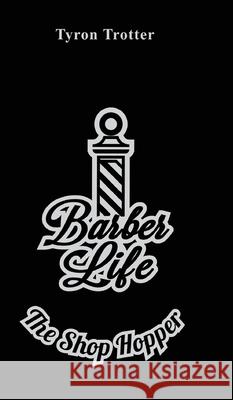 Barber Life: The Shop Hopper Tyron Trotter 9781736544723 Tyron Trotter - książka