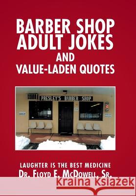 Barber Shop Adult Jokes and Value-Laden Quotes: Laughter is the Best Medicine Dr Floyd E McDowell, Sr 9781524501006 Xlibris - książka