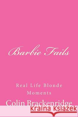 Barbie Fails: Real Life Blonde Moments Colin Brackenridge 9781503269026 Createspace - książka