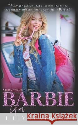 Barbie Gurl: A Transgender Transformation and First Time Transgender Romance Lilly Lustwood   9798366004916 Independently Published - książka