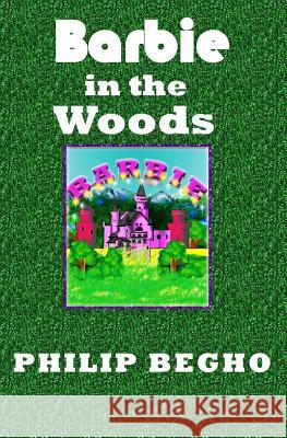 Barbie in the Woods: PB Barbie Series Philip Begho 9781463522896 Createspace - książka