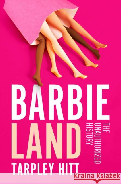 Barbieland: The Unauthorized History Tarpley Hitt 9781668031827 Atria/One Signal Publishers - książka