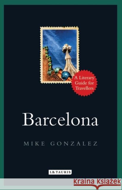 Barcelona: A Literary Guide for Travellers Mike Gonzalez 9781788311229 Bloomsbury Publishing PLC - książka