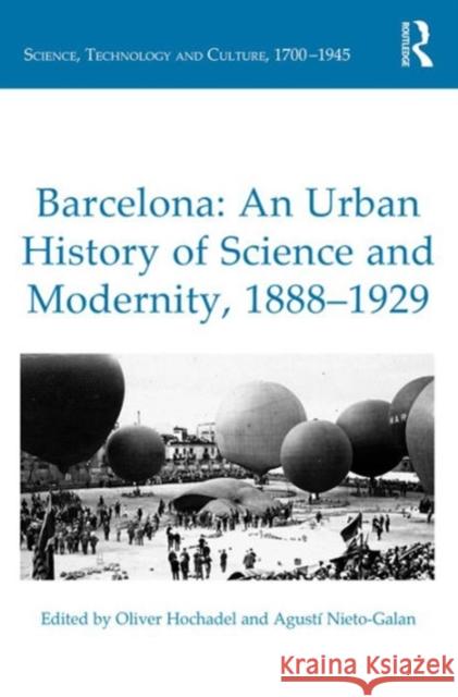 Barcelona: An Urban History of Science and Modernity, 1888-1929 Agusti Nieto-Galan Dr Oliver Hochadel Dr. Ernst Hamm 9781472434197 Ashgate Publishing Limited - książka