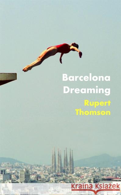 Barcelona Dreaming Rupert Thomson 9781472153517 Little, Brown Book Group - książka