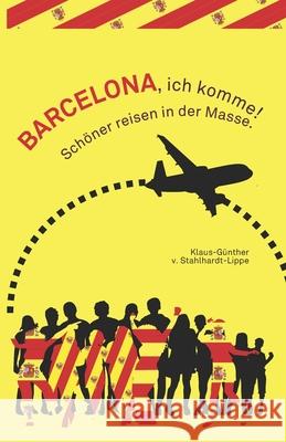 Barcelona, ich komme!: Schöner reisen in der Masse. Von Stahlhardt-Lippe, Klaus-Gunther 9781086030631 Independently Published - książka