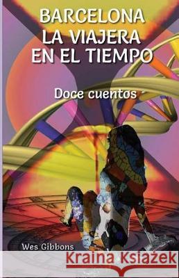 Barcelona La Viajera En El Tiempo: Doce Cuentos Wes Gibbons 9788469732465 Bimon Press - książka
