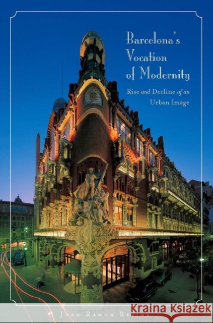 Barcelona's Vocation of Modernity: Rise and Decline of an Urban Image Resina, Joan Ramon 9780804758321 Stanford University Press - książka