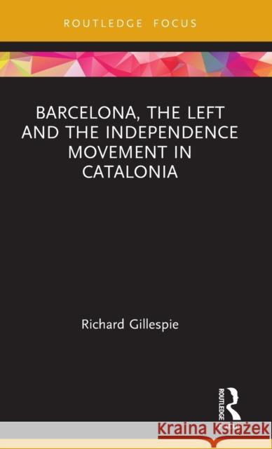 Barcelona, the Left and the Independence Movement in Catalonia Gillespie 9781857439625 Routledge - książka