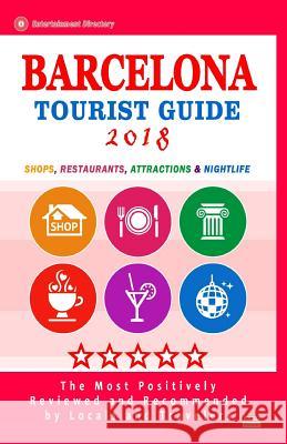 Barcelona Tourist Guide 2018: Shops, Restaurants, Entertainment and Nightlife in Barcelona, Spain (City Tourist Guide 2018) Larry P. Merrick 9781986705639 Createspace Independent Publishing Platform - książka