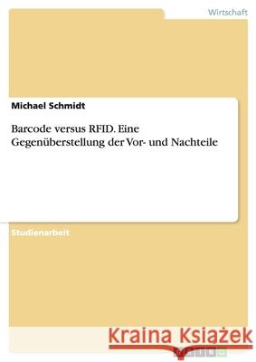 Barcode versus RFID. Eine Gegenüberstellung der Vor- und Nachteile Michael Schmidt 9783638797320 Grin Verlag - książka