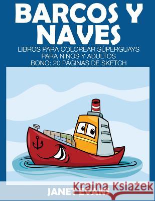 Barcos y Naves: Libros Para Colorear Superguays Para Ninos y Adultos (Bono: 20 Paginas de Sketch) Janet Evans (University of Liverpool Hope UK) 9781633834231 Speedy Publishing LLC - książka