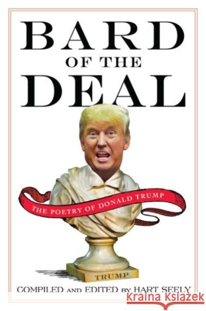 Bard of the Deal: The Poetry of Donald Trump Hart Seely 9780062465160 Harper Paperbacks - książka