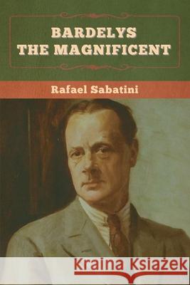 Bardelys the Magnificent Rafael Sabatini 9781636375007 Bibliotech Press - książka