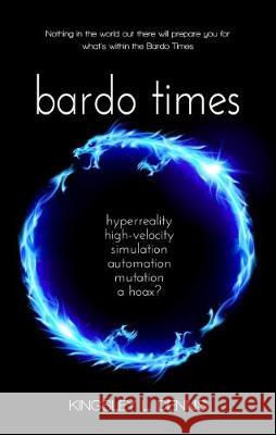 Bardo Times: hyperreality, high-velocity, simulation, automation, mutation - a hoax? Dennis, Kingsley L. 9781999905354 Beautiful Traitor Books - książka