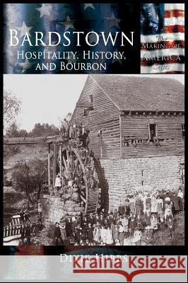 Bardstown: Hospitality, History and Bourbon Dixie P. Hibbs 9781589730960 Arcadia Publishing (SC) - książka