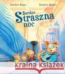 Bardzo straszna noc Roque Caroline Mabire Gregoire 9788377409831 Arti - książka