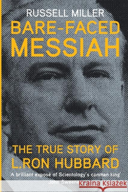 Bare-Faced Messiah: The True Story of L. Ron Hubbard Russell Miller   9781909269361 Silvertail Books - książka