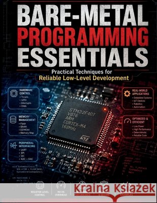 Bare-Metal Programming Essentials: Practical Techniques for Reliable Low-Level Development Fairmont, Tristan E. 9798193647645 Independently Published - książka
